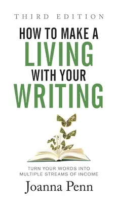 Cómo ganarse la vida escribiendo, tercera edición: Convierte tus palabras en múltiples fuentes de ingresos - How to Make a Living with Your Writing Third Edition: Turn Your Words into Multiple Streams Of Income