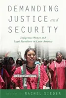 Exigiendo justicia y seguridad: Mujeres indígenas y pluralidades jurídicas en América Latina - Demanding Justice and Security: Indigenous Women and Legal Pluralities in Latin America