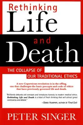 Repensar la vida y la muerte: El colapso de nuestra ética tradicional - Rethinking Life and Death: The Collapse of Our Traditional Ethics