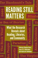 La lectura sigue siendo importante: Lo que la investigación revela sobre la lectura, las bibliotecas y la comunidad - Reading Still Matters: What the Research Reveals about Reading, Libraries, and Community