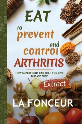 Comer para prevenir y controlar la artritis (Edición Extractada) - Eat to Prevent and Control Arthritis (Extract Edition)