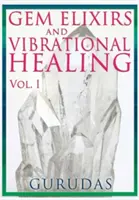 Elixires de Gemas y Curación Vibracional Volumen 1 - Gems Elixirs and Vibrational Healing Volume 1