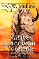 La cocina de los indios americanos Un libro de cocina india con leyendas y folclore - Native American Cooking An Indian Cookbook With Legends, And Folklore