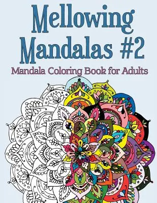 Mandalas Suavizantes, Libro #2: Mandalas para Colorear para Adultos - Mellowing Mandalas Book #2: Mandala Coloring Book for Adults