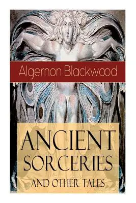 Hechicerías antiguas y otros cuentos: Cuentos Sobrenaturales: Los sauces, La locura de Jones, El hombre que lo descubrió, El Wendigo, El glamour del Sn - Ancient Sorceries and Other Tales: Supernatural Stories: The Willows, The Insanity of Jones, The Man Who Found Out, The Wendigo, The Glamour of the Sn