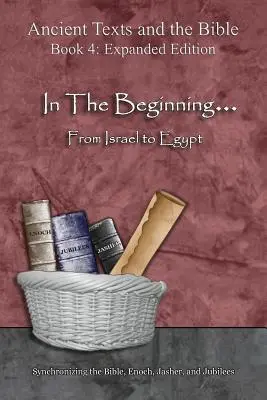 En el principio... De Israel a Egipto - Edición ampliada: Sincronizando la Biblia, Enoc, Jasher y Jubileos - In The Beginning... From Israel to Egypt - Expanded Edition: Synchronizing the Bible, Enoch, Jasher, and Jubilees