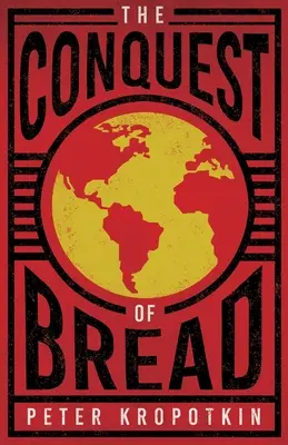 La conquista del pan: Con un extracto del camarada Kropotkin por Victor Robinson - The Conquest of Bread: With an Excerpt from Comrade Kropotkin by Victor Robinson