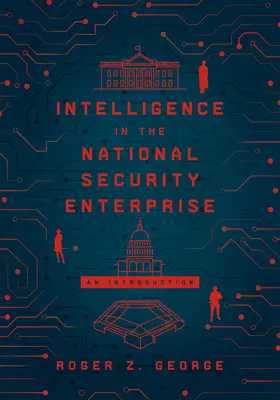 La Inteligencia en la Empresa de Seguridad Nacional: Una introducción - Intelligence in the National Security Enterprise: An Introduction