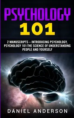 Psicología 101: 2 Manuscritos - Introducción a la Psicología, Psicología 101 - La ciencia de entender a las personas y a uno mismo - Psychology 101: 2 Manuscripts - Introducing Psychology, Psychology 101 - The science of understanding people and yourself