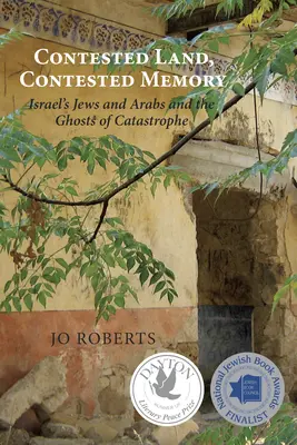 Tierra disputada, memoria disputada: Judíos y árabes de Israel y los fantasmas de la catástrofe - Contested Land, Contested Memory: Israel's Jews and Arabs and the Ghosts of Catastrophe