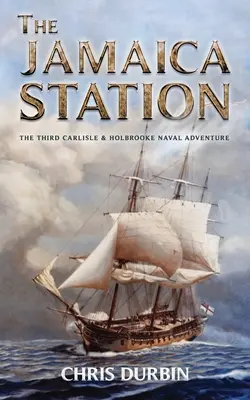 La estación de Jamaica: Tercera aventura naval de Carlisle y Holbrooke - The Jamaica Station: The Third Carlisle & Holbrooke Naval Adventure