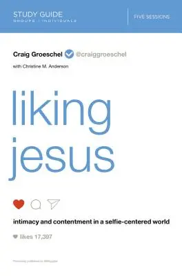 Guía de estudio de Gustar a Jesús: Intimidad y satisfacción en un mundo centrado en las selfies - Liking Jesus Study Guide: Intimacy and Contentment in a Selfie-Centered World