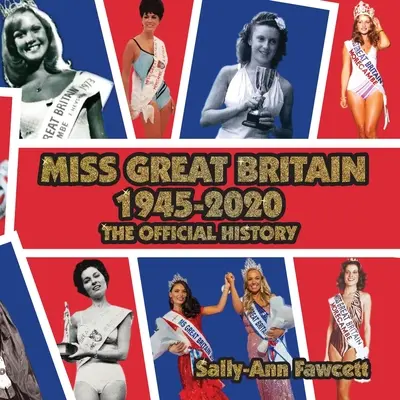 Miss Gran Bretaña 1945 - 2020: La historia oficial - Miss Great Britain 1945 - 2020: The Official History