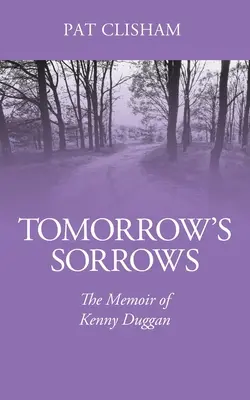 Las penas del mañana: Las memorias de Kenny Duggan - Tomorrow's Sorrows: The Memoir of Kenny Duggan