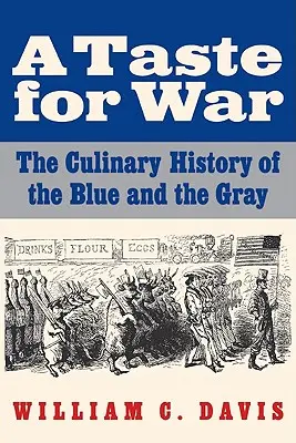 A Taste for War: The Culinary History of the Blue and the Gray (El sabor de la guerra: la historia culinaria de los azules y los grises) - A Taste for War: The Culinary History of the Blue and the Gray
