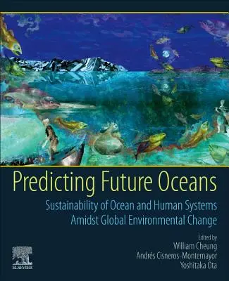 Predecir los océanos del futuro: Sostenibilidad de los sistemas oceánicos y humanos en medio del cambio medioambiental global - Predicting Future Oceans: Sustainability of Ocean and Human Systems Amidst Global Environmental Change