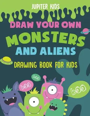 Dibuja tus propios monstruos y alienígenas - Libro de dibujo para niños - Draw Your Own Monsters and Aliens - Drawing Book for Kids