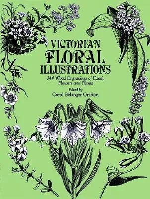 Ilustraciones florales victorianas: 344 grabados en madera de flores y plantas exóticas - Victorian Floral Illustrations: 344 Wood Engravings of Exotic Flowers and Plants