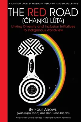 El camino rojo (Čhaŋk Lta): La vinculación de las iniciativas de diversidad e inclusión con la cosmovisión indígena - The Red Road (Čhaŋk Lta): Linking Diversity and Inclusion Initiatives to Indigenous Worldview