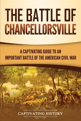 La batalla de Chancellorsville: Guía cautivadora de una importante batalla de la Guerra Civil estadounidense - The Battle of Chancellorsville: A Captivating Guide to an Important Battle of the American Civil War