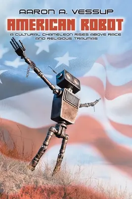 Robot americano: un camaleón cultural por encima de la raza y los traumas religiosos - American Robot: A CULTURAL CHAMELEON RISES ABOVE RACE and RELIGIOUS TRAUMAS