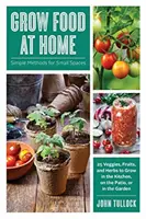 Cultivar alimentos en casa: métodos sencillos para espacios reducidos - Grow Food at Home: Simple Methods for Small Spaces