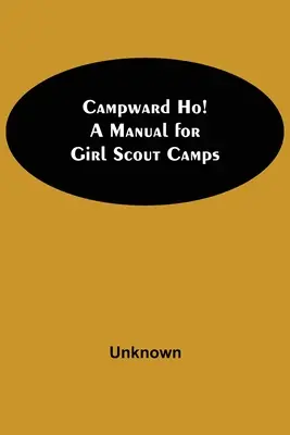 ¡Campamento Ho! Manual para campamentos de Girl Scouts - Campward Ho! A Manual For Girl Scout Camps
