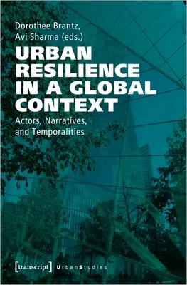 Resiliencia urbana en un contexto global: Actores, narrativas y temporalidades - Urban Resilience in a Global Context: Actors, Narratives, and Temporalities