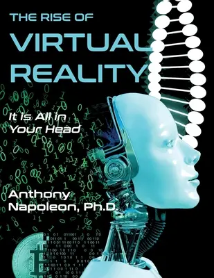 El auge de la realidad virtual: El auge de la realidad virtual: Todo está en tu cabeza - The Rise of Virtual Reality: The Rise of Virtual Reality: It is All in Your Head