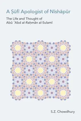 Un apologista sufí de Nishapur: Vida y pensamiento de Abu Cabd Al-Rahman Al-Sulami - A Sufi Apologist of Nishapur: The Life and Thought of Abu Cabd Al-Rahman Al-Sulami