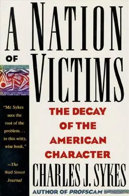 Una nación de víctimas: La decadencia del carácter estadounidense - A Nation of Victims: The Decay of the American Character