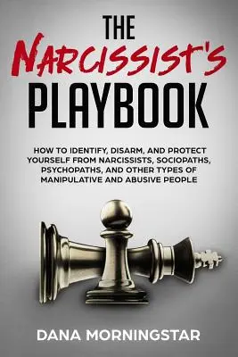 El libro de jugadas del narcisista: Cómo identificar, desarmar y protegerse de narcisistas, sociópatas, psicópatas y otros tipos de manipuladores. - The Narcissist's Playbook: How to Identify, Disarm, and Protect Yourself from Narcissists, Sociopaths, Psychopaths, and Other Types of Manipulati