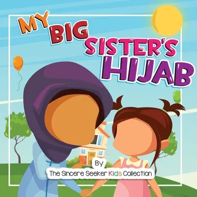 El hiyab de mi hermana mayor: Mi viaje para conocer el hiyab y amarlo - My Big Sister's Hijab: My Journey to Learning About Hijab and Loving It