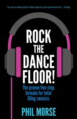 Rock The Dancefloor: La fórmula en cinco pasos para triunfar como DJ - Rock The Dancefloor: The proven five-step formula for total DJing success