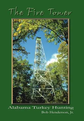 La Torre de Fuego La caza del pavo en Alabama - The Fire Tower: Alabama Turkey Hunting