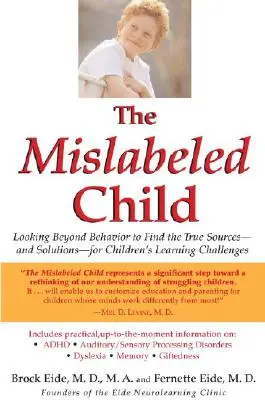 El niño mal etiquetado: Más allá del comportamiento para hallar las verdaderas causas -y soluciones- de los problemas de aprendizaje de los niños - The Mislabeled Child: Looking Beyond Behavior to Find the True Sources -- And Solutions -- For Children's Learning Challenges