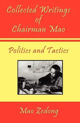 Recopilación de escritos del Presidente Mao - Política y táctica: Volumen 2 - Política y táctica - Collected Writings of Chairman Mao - Politics and Tactics: Volume 2 - Politics and Tactics