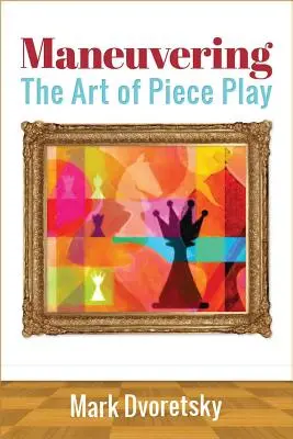 Maniobras: El arte del juego de piezas - Maneuvering: The Art of Piece Play