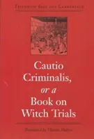 Cautio Criminalis, o un libro sobre los juicios por brujería - Cautio Criminalis, or a Book on Witch Trials