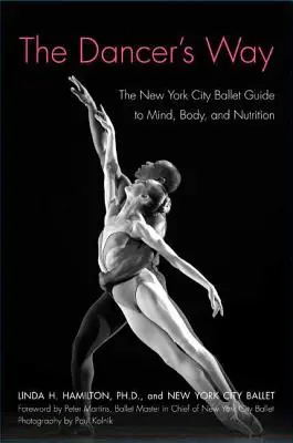 El camino del bailarín: La guía del New York City Ballet para la mente, el cuerpo y la nutrición - The Dancer's Way: The New York City Ballet Guide to Mind, Body, and Nutrition