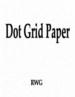 Papel cuadriculado: 100 Páginas 8.5 X 11 - Dot Grid Paper: 100 Pages 8.5 X 11