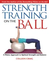 Entrenamiento de fuerza con balón: Un enfoque de Pilates para una fuerza y un equilibrio óptimos - Strength Training on the Ball: A Pilates Approach to Optimal Strength and Balance