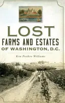 Granjas y fincas perdidas de Washington, D.C. - Lost Farms and Estates of Washington, D.C.
