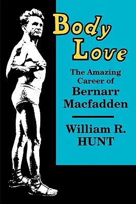 El amor del cuerpo: La asombrosa carrera de Bernarr Macfadden - Body Love: The Amazing Career of Bernarr Macfadden