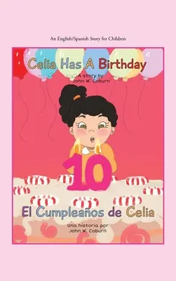 Celia Tiene Un Cumpleaños / Es El Cumpleaos De Celia: Un Cuento Inglés/Español para Niños - Celia Has a Birthday / Es El Cumpleaos De Celia: A English/Spanish Story for Children