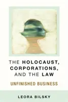 El Holocausto, las empresas y la ley: Unfinished Business - The Holocaust, Corporations, and the Law: Unfinished Business