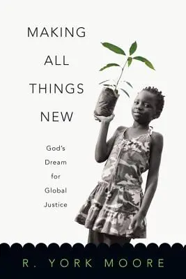 Hacer nuevas todas las cosas: El sueño de Dios para la justicia global - Making All Things New: God's Dream for Global Justice