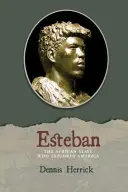 Esteban: El esclavo africano que exploró América - Esteban: The African Slave Who Explored America