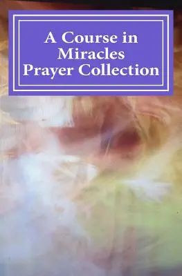 Colección de oraciones de Un curso de milagros - A Course in Miracles Prayer Collection