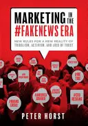 Marketing in der #Fakenews-Ära: Neue Regeln für eine neue Realität von Tribalismus, Aktivismus und Vertrauensverlust - Marketing in the #Fakenews Era: New Rules for a New Reality of Tribalism, Activism, and Loss of Trust